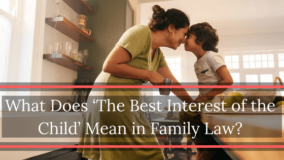 what-does-the-best-interest-of-the-child-mean-in-family-law